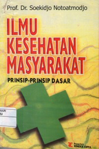 Ilmu kesehatan masyarakat prinsip-prinsip dasar