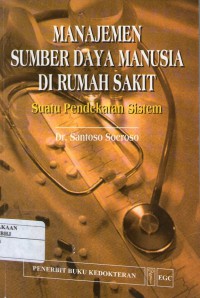 Manajemen sumber daya manusia di rumah sakit :suatu pendekatan sistem